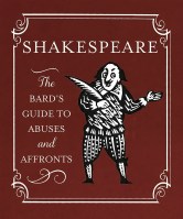 Shakespeare: The Bard’s Guide to Abuses and Affronts